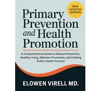 Primary Prevention and Health Promotion: A Comprehensive Guide to Disease Prevention, Healthy Living, Wellness Promotion, and Lifelong Public Health Practice