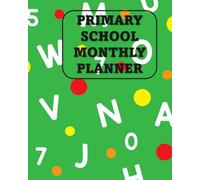 Primary School Monthly Planner: Undated Simple Calendar Large Spaces Organiser Green Background with Alphabet Letter and Numbers Edition
