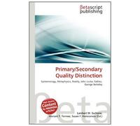 Primary/Secondary Quality Distinction: Epistemology, Metaphysics, Reality, John Locke, Galileo, George Berkeley