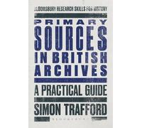 Primary Sources in British Archives: A Practical Guide