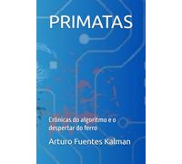 PRIMATAS: Crônicas do algoritmo e o despertar do ferro