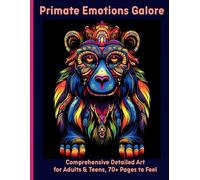 Primate Emotions Galore: Comprehensive Detailed Art for Adults & Teens, 70+ Pages to Feel