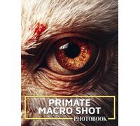 Primate Macro Shot Photo Book: Incredible Close-Up Images Of Primates Capturing Their Expressions In Detail