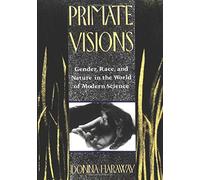 Primate Visions: Gender, Race and Nature in the World of Modern Science - NUOVO
