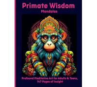 Primate Wisdom Mandalas: Profound Meditative Art for Adults & Teens, 147 Pages of Insight