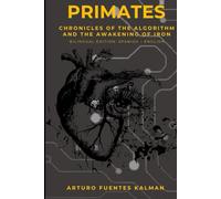 Primates: Chronicles of the Algorithm and the Awakening of Iron.