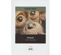 Primati. Corpi che ti guardano. Ediz. illustrata - Adami Camilla