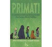 Primati. Le amicizie avventurose di Jane Goodall, Dian Fossey e Biruté Galdikas