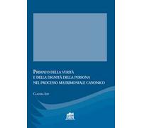 Primato della verità e della dignità della persona nel processo matrimoniale canonico