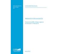 Primato e collegialità. Ermeneutica dello sviluppo organico tra Vaticano I e Vaticano II