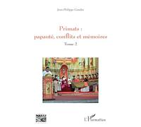 Primats : papauté, conflits et mémoires: Tome 2