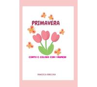 PRIMAVERA, CONTO E COLORO I NUMERI: Il mio primo libro dei numeri (3-5 anni)
