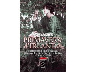 Primavera d'Irlanda. Una leggenda di tenebra e di luce, nel tempo in cui nacque la Chiesa d'Irlanda