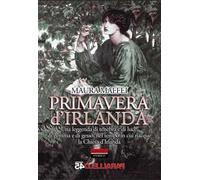 Primavera d'Irlanda. Una leggenda di tenebra e di luce, nel tempo in cui nacque la Chiesa d'Irlanda. Nuova ediz.