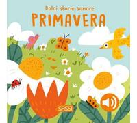 Primavera. Dolci storie sonore. Ediz. a colori