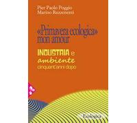 «Primavera ecologica» mon amour. Industria e ambiente cinquant'anni dopo
