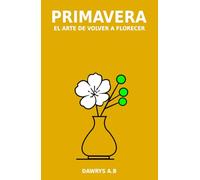 Primavera: El arte de volver a florecer
