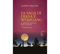 Primavera. La saga di Diana e Wolfgang. Il romanzo dei lupi della Lessinia. Vol. 2