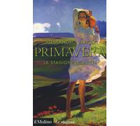 Primavera. La stagione inquieta - Vanoli Alessandro