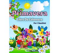 Primavera Libro Da Coloreare Per i Bambini: Più di 50 pagine da colorare carino, belle illustrazioni per bambini e ragazzi / Divertenti pagine da ... coniglietti, pulcini, farfalle,.. 4-8 anni