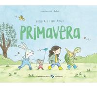 Primavera. Lucilla e i suoi amici. Ediz. a colori