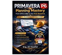 PRIMAVERA P6 Planning Mastery From EPS OBS to the First Baseline.Volume 1 (English Edition): Project Planning, Scheduling, and Baseline Management