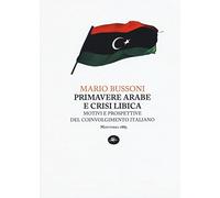 Primavere arabe e crisi libica. Motivi e prospettive del coinvolgimento italiano