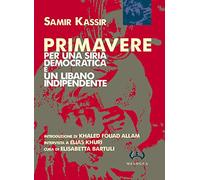 Primavere. Per una Siria democratica e un Libano indipendente
