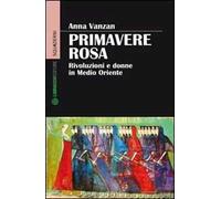Primavere rosa. Rivoluzioni e donne in Medio Oriente
