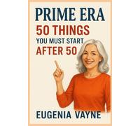 Prime Era: 50 Things You Must Start After 50
