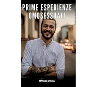 Prime Esperienze Omosessuali: Racconti Erotici Gay Espliciti in Italiano per Adulti: 24