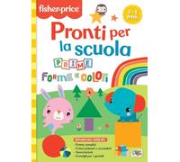 Prime forme e colori. Pronti per la scuola. Fisher price. Ediz. a colori