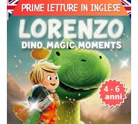 Prime letture in inglese - Imparare l’inglese per bambini dai 4 ai 6 anni con Lorenzo Dino Magic Moments: Storie illustrate e giochi educativi per bambini per imparare l’inglese divertendosi