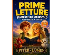 Prime Letture Stampatello Maiuscolo. Bambini 6 anni.: Storie brevi, semplici, educative per imparare a leggere e sviluppare autonomia e sicurezza nella lettura. Piter e Lumen.
