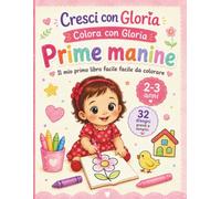 Prime Manine: Il mio primo libro da colorare per bambini 2-3 anni: 32 disegni grandi e semplici per imparare forme e colori con le prime manine