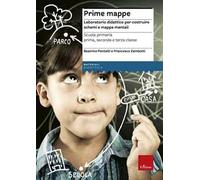 Prime mappe. Laboratorio didattico per costruire schemi e mappe mentali. Scuola primaria