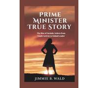 Prime Minister True Story: The Rise of Jacinda Ardern from Youth Activist to Global Leader