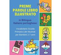 Prime Parole Libro Illustrato in Bilingua Italiano portoghese Vocabolario Scuola Primaria Libri Illustrati per Bambini 2-7 anni: Mie First early ... animali for bimba bilinguismo infantile