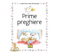 Prime preghiere. I libri per il mio battesimo. Ediz. a colori