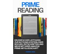 PRIME READING: Ein einfacher Leitfaden zur Nutzung kostenloser Bücher, Zeitschriften und mehr mit Ihrer Amazon Prime-Mitgliedschaft