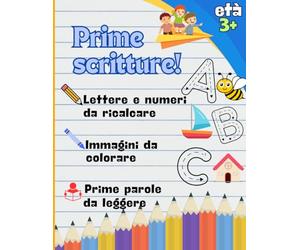 PRIME SCRITTURE!: LETTERE E NUMERI DA RICALCARE, IMMAGINI DA COLORARE, PRIME PAROLE DA LEGGERE + DOPPIO BONUS (GIOCO MEMORY + SORPRESA!)