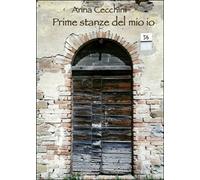 Prime stanze del mio io di Anna Cecchini, 2015, Youcanprint