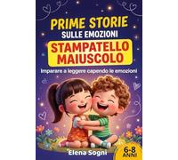 Prime Storie Sulle Emozioni In Stampatello Maiuscolo per bambini 6-8 anni: Imparare a leggere e capire le emozioni con testi facili e divertenti