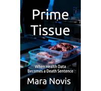 Prime Tissue: When Health Data Becomes a Death Sentence: 1