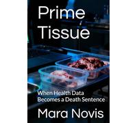 Prime Tissue: When Health Data Becomes a Death Sentence