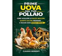 Prime uova dal tuo pollaio: Come scegliere le razze migliori, quante galline prendere e iniziare bene senza errori