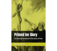 Primed for Glory: Positioning Ourselves in the Glory of God.