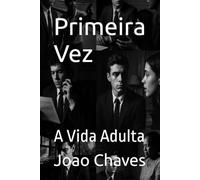 Primeira Vez: A Vida Adulta