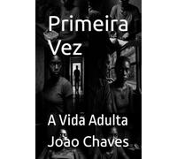 Primeira Vez: A Vida Adulta