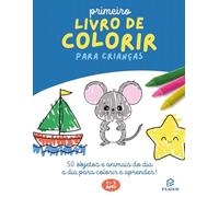 Primeiro Livro de Colorir para Crianças de 1 a 3 Anos: 50 objetos e animais do dia a dia para colorir e aprender